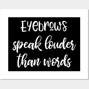 Eyebrows Speak Louder Than Words Posters and Art